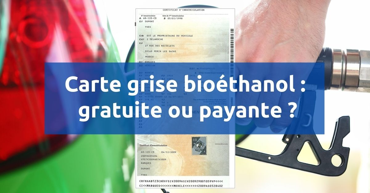 Carte grise bioéthanol gratuite ou payante